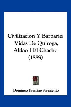portada Civilizacion y Barbarie: Vidas de Quiroga, Aldao i el Chacho (1889)