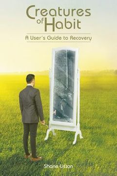 portada Creatures of Habit: A User's Guide to Recovery (en Inglés)