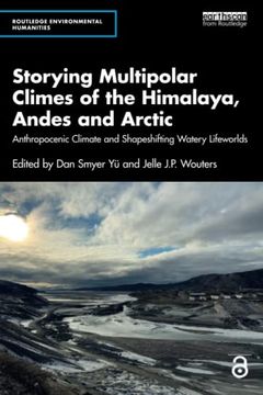 portada Storying Multipolar Climes of the Himalaya, Andes and Arctic (Routledge Environmental Humanities) (en Inglés)
