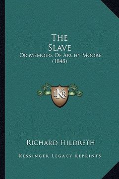 portada the slave the slave: or memoirs of archy moore (1848) or memoirs of archy moore (1848) (in English)