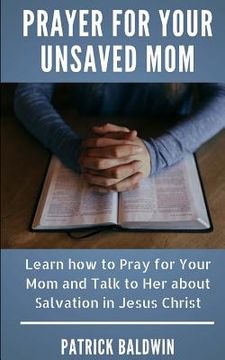 portada Prayer for Your Unsaved Mom: Learn how to Pray for Your Mom and Talk to Her about Salvation in Jesus Christ