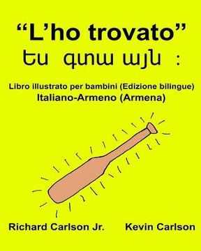 portada "L'ho trovato": Libro illustrato per bambini Italiano-Armeno/Armena (Edizione bilingue) (en Italiano)