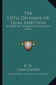 portada the little drummer or filial affection: a story of the russian campaign (1856) (en Inglés)