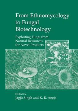 portada From Ethnomycology to Fungal Biotechnology: Exploiting Fungi from Natural Resources for Novel Products (en Inglés)