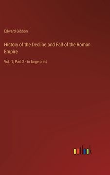 portada History of the Decline and Fall of the Roman Empire: Vol. 1; Part 2 - in large print (in English)