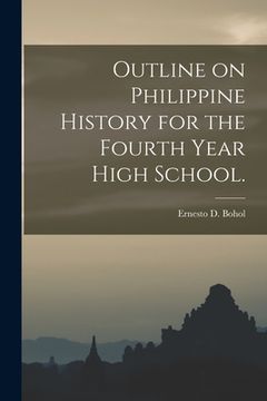 portada Outline on Philippine History for the Fourth Year High School. (in English)