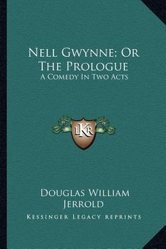portada nell gwynne; or the prologue: a comedy in two acts (en Inglés)