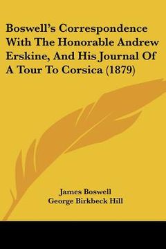 portada boswell's correspondence with the honorable andrew erskine, and his journal of a tour to corsica (1879) (in English)