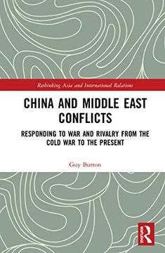 portada China and Middle East Conflicts: Responding to war and Rivalry From the Cold war to the Present (Rethinking Asia and International Relations) (en Inglés)