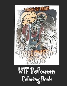 portada WTF Halloween Coloring Book: 50 Unique Coloring Pages with Creepy Scary Creatures for Adults Teen Tweens and Brave Kids. I DARE YOU!