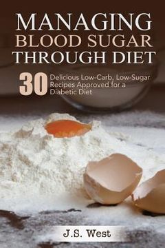portada Diabetes: Managing Blood Sugar Through Diet. 30 Delicious Low-Carb, Low-Sugar Recipes Approved for a Diabetic Diet (en Inglés)