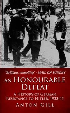 portada An Honourable Defeat: A History of German Resistance to Hitler, 1933-1945