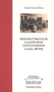 portada Ideología y Práctica de la Acción Social Católica Femenina (Cataluña, 1900-1930) (Atenea)