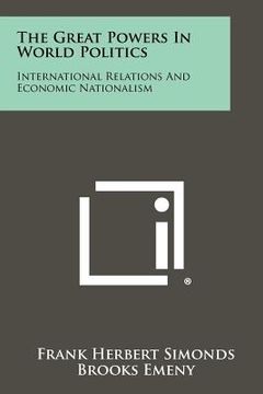 portada the great powers in world politics: international relations and economic nationalism