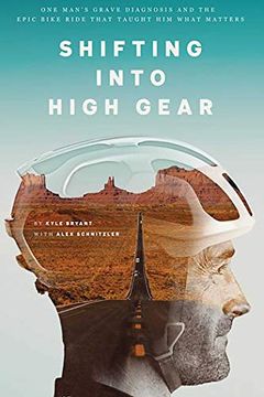 portada Shifting Into High Gear: One Man's Grave Diagnosis and the Epic Bike Ride That Taught him What Matters (en Inglés)