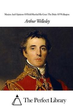 portada Maxims And Opinions Of Field-Marshal His Grace The Duke Of Wellington (en Inglés)