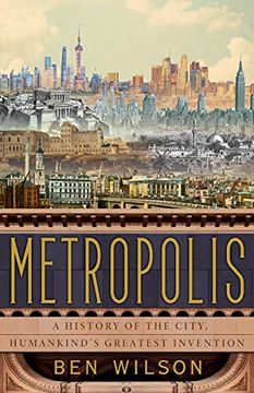 portada Metropolis: A History of the City, Humankind's Greatest Invention (en Inglés)