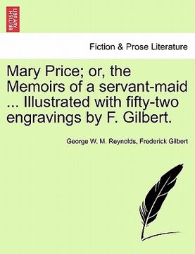 portada mary price; or, the memoirs of a servant-maid ... illustrated with fifty-two engravings by f. gilbert. (en Inglés)