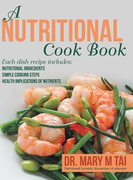 portada A Nutritional Cook Book: Each Dish Recipe Includes: Nutritional Ingredients Simple Cooking Steps Health Implications of Nutrients