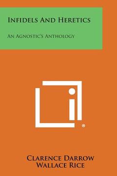 portada Infidels and Heretics: An Agnostic's Anthology (en Inglés)