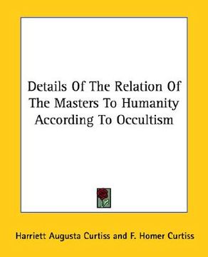 portada details of the relation of the masters to humanity according to occultism (en Inglés)