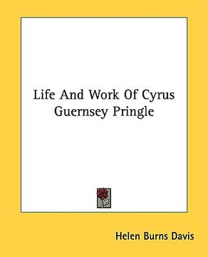 portada life and work of cyrus guernsey pringle