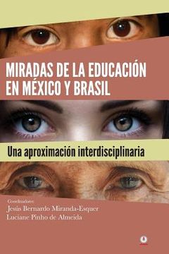 portada Miradas de la educación en México y Brasil: una aproximación interdisciplinaria: Olhares da educação no México e no Brasil: uma abordagem interdiscipl