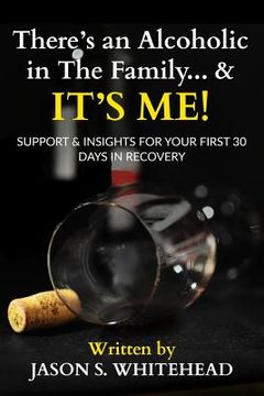 portada There's an Alcoholic in the Family...and it's Me!!!: Support & Insight for the First 30 days in Recovery (en Inglés)