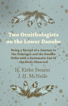 portada Two Ornithologists on the Lower Danube - Being a Record of a Journey to the Dobrogea and the Danube Delta With a Systematic List of the Birds Observed (en Inglés)