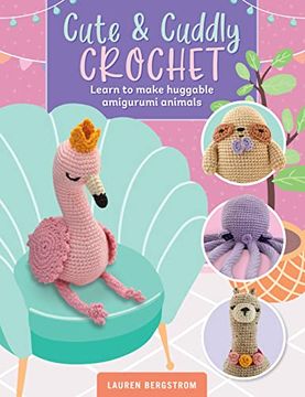 portada Cute & Cuddly Crochet: Learn to Make Huggable Amigurumi Animals (Art Makers, 8) (in English)