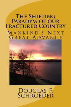 portada The Shifting Paradym Of 0ur Fractured Country: Mankind's Next Great Advance (in English)