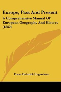 portada europe, past and present: a comprehensive manual of european geography and history (1852) (en Inglés)