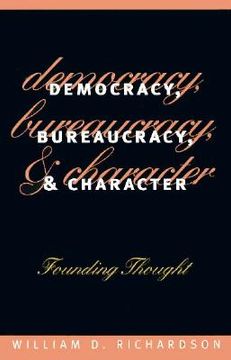 portada democracy, bureaucracy, and character: founding thought (en Inglés)