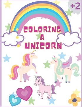 portada Coloring a Unicorn: Colorful Adventures: Journey into a World of Wonder for Little Explorers! (en Inglés)