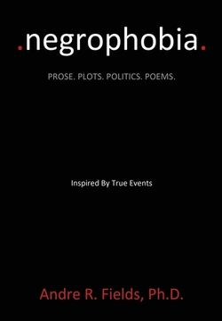 portada Negrophobia: Prose. Plots. Politics. Poems. (en Inglés)