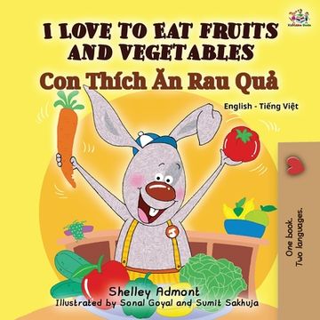 portada I Love to Eat Fruits and Vegetables (English Vietnamese Bilingual Book for Kids): English Vietnamese Bilingual Edition (en Vietnamita)