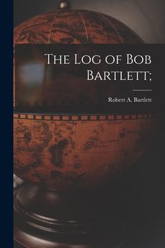 portada The Log of Bob Bartlett;