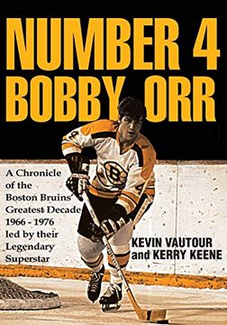 portada Number 4 Bobby Orr: A Chronicle of the Boston Bruins'Greatest Decade 1966-1976 led by Their Legendary Superstar (in English)