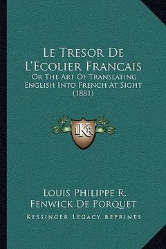 portada le tresor de l'ecolier francais: or the art of translating english into french at sight (1881) (en Inglés)