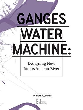 portada Ganges Water Machine: Designing new India's Ancient River (en Inglés)