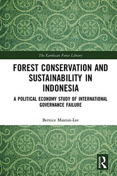 portada Forest Conservation and Sustainability in Indonesia: A Political Economy Study of International Governance Failure (The Earthscan Forest Library) (en Inglés)