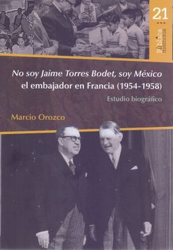 portada No soy Jaime Torres Bodet, soy México el Embajador en Francia (1954 - 1958)