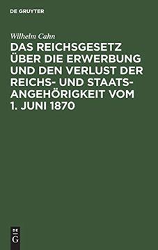 portada Das Reichsgesetz Über die Erwerbung und den Verlust der Reichs- und Staatsangehörigkeit vom 1. Juni 1870 (en Alemán)