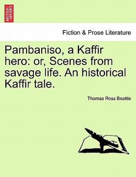 portada pambaniso, a kaffir hero: or, scenes from savage life. an historical kaffir tale. (en Inglés)