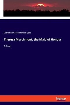 portada Theresa Marchmont, the Maid of Honour: A Tale (en Inglés)