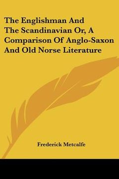 portada the englishman and the scandinavian or, a comparison of anglo-saxon and old norse literature (in English)