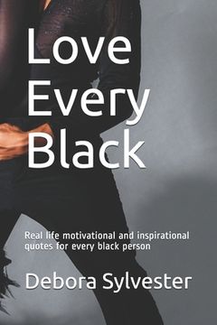 portada Love Every Black: Real life motivational and inspirational quotes for every black person