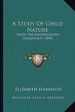 portada a study of child nature: from the kindergarten standpoint (1890) (en Inglés)
