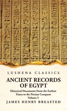 portada Ancient Records of Egypt Historical Documents From the Earliest Times to the Persian Conquest, Collected, Edited and Translated With Commentary; Indic (en Inglés)