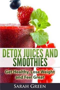 portada Detox Juices and Smoothies: Get Healthy, Lose Weight and Feel Great (en Inglés)
